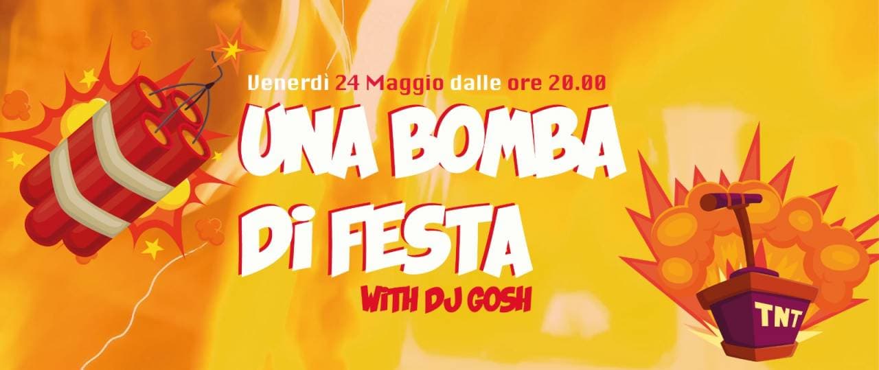 Una bomba di festa w/ DJ Gosh