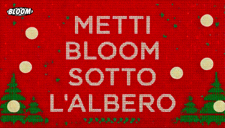 Metti BLOOM sotto l'albero!