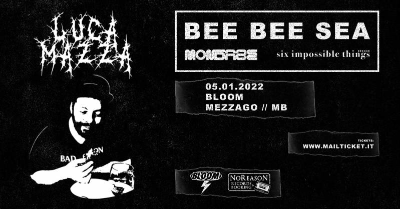 ANNULLATO | Bee Bee Sea + Mondaze + Six Impossible Things  
