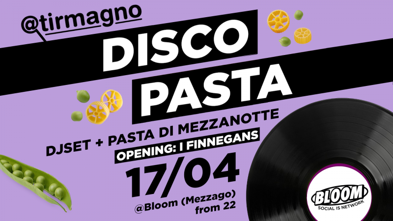 DISCO PASTA: I Finnegans Live + Djset + Pasta di Mezzanotte w/ Tirmagno Livecooking  @ Bloo