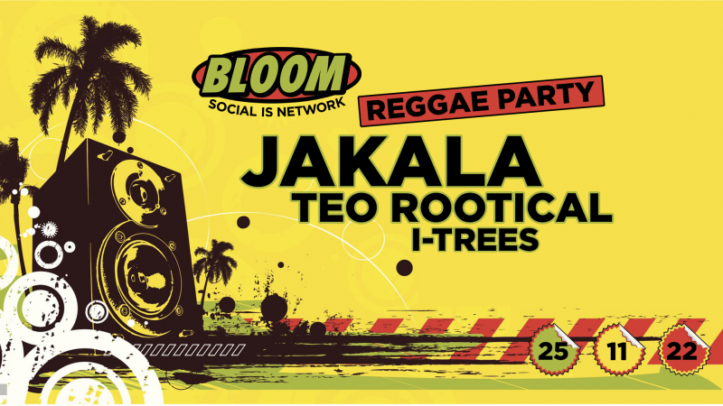 Bloom Reggae Party w/ Jakala + Teo Rootical + I-Trees + Dj Gosh  