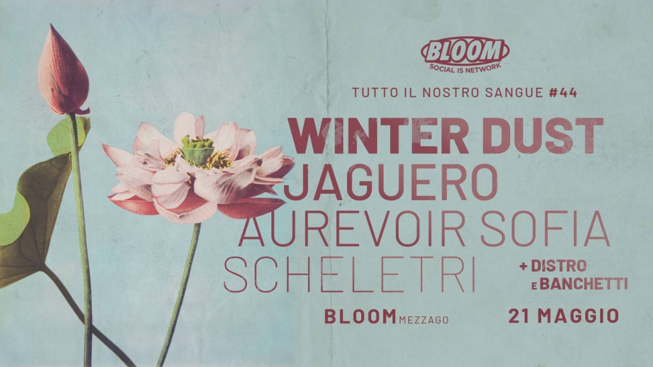 Tutto Il Nostro Sangue vol. 44 |  Winter Dust + Jaguero + Aurevoir Sofia + Scheletri w/ distro musicali & banchetti