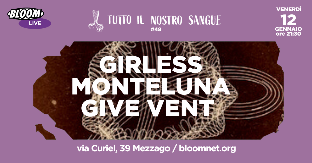 Tutto Il Nostro Sangue #48 | Girless + Monteluna + Give Vent