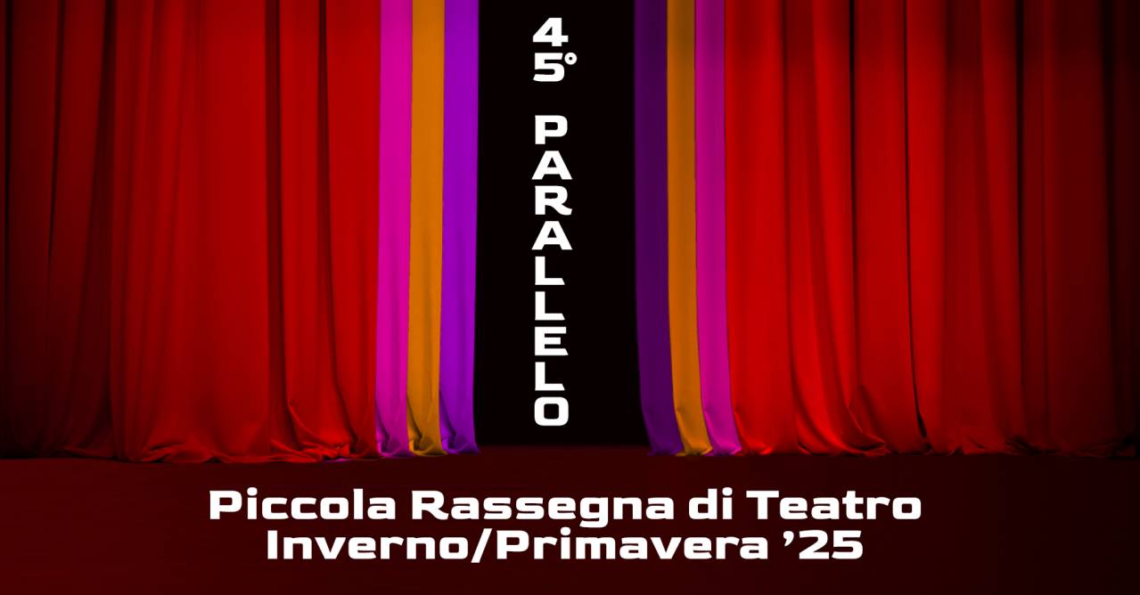 45° PARALLELO | ORA FELICE di e con Francesca Albanese, Silvia Baldini, Antonello Cassinotti, Laura Valli - Qui e Ora Residenza Teatrale