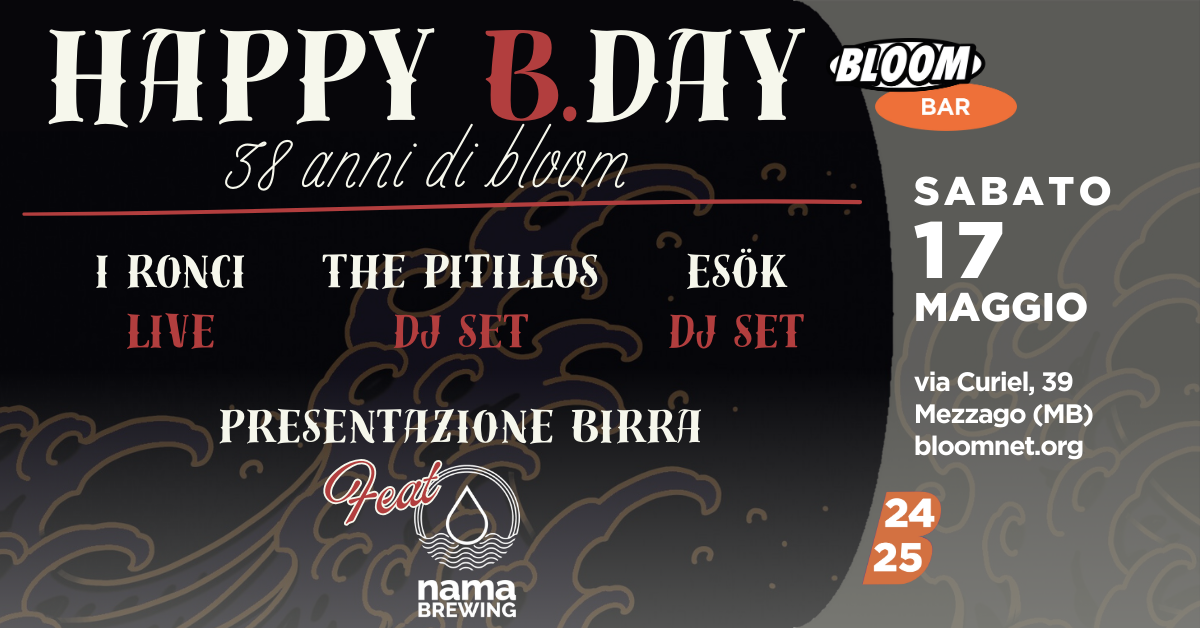 Happy Birthday Bloom | +38 w/ Nama Brewing & I Ronci + The Pitillos + Esök