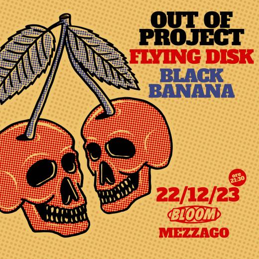 Out Of Project + Black Banana + Flying Disk