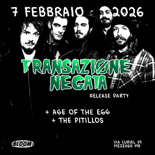 TRANSAZIONE NEGATA (release) + AGE OF THE EGG (reunion) + The Pitillos